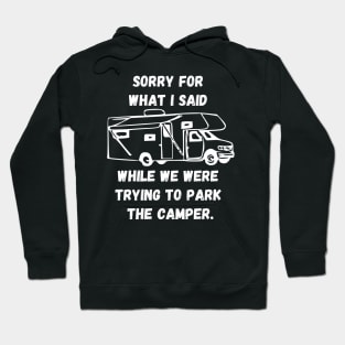 Sorry for what I said while trying to park the camper Hoodie